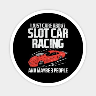 I Just Care About Slot Car Racing And Maybe 3 People Magnet